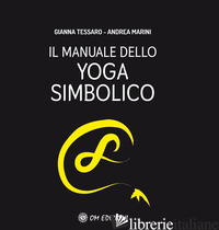 MANUALE DELLO YOGA SIMBOLICO (IL) - TESSARO GIANNA; MARINI ANDREA