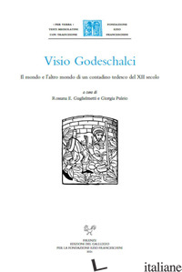 VISIO GODESCHALCI. IL MONDO E L'ALTRO MONDO DI UN CONTADINO TEDESCO DEL XII SECO - GUGLIELMETTI R. E. (CUR.)