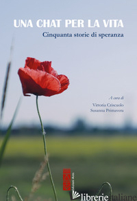 CHAT PER LA VITA. CINQUANTA STORIE DI SPERANZA (UNA) - CRISCUOLO V. (CUR.); PRIMAVERA S. (CUR.)