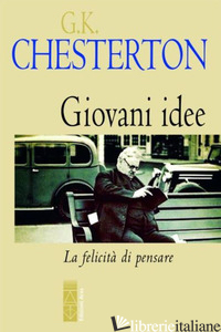 GIOVANI IDEE. LA FELICITA' DI PENSARE - CHESTERTON GILBERT KEITH; MOLFETTA GIOVANNI (CUR.)