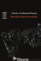 RICORDI DI IGOR STRAVINSKIJ - RAMUZ CHARLES FERDINAND; LANA R. (CUR.)