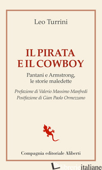 PIRATA E IL COWBOY. PANTANI E ARMSTRONG, LE STORIE MALEDETTE (IL) - TURRINI LEO