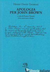 APOLOGIA PER JOHN BROWN. TESTO AMERICANO A FRONTE - THOREAU HENRY DAVID; VENTURI F. (CUR.)