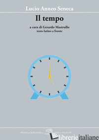 TEMPO. TESTO LATINO A FRONTE (IL) - SENECA LUCIO ANNEO; MASTRULLO G. (CUR.)