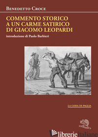 COMMENTO STORICO A UN CARME SATIRICO DI GIACOMO LEOPARDI - CROCE BENEDETTO; BARBIERI P. (CUR.)