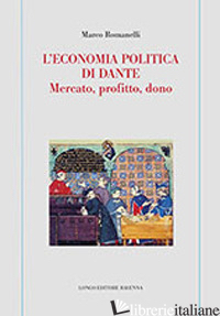 ECONOMIA POLITICA DI DANTE. MERCATO, PROFITTO, DONO (L') - ROMANELLI MARCO