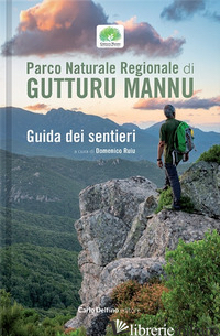 PARCO NATURALE REGIONALE DI GUTTURU MANNU. GUIDA DEI SENTIERI - RUIU DOMENICO