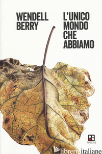 UNICO MONDO CHE ABBIAMO (L') - BERRY WENDELL