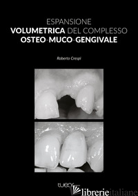 ESPANSIONE VOLUMETRICA DEL COMPLESSO OSTEO-MUCO-GENGIVALE - CRESPI ROBERTO