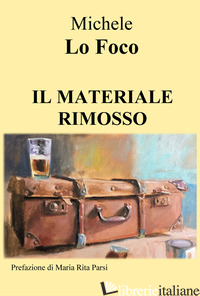 MATERIALE RIMOSSO (IL) - LO FOCO MICHELE