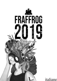 FRAFFROG 2019. 31 DISEGNI IN 31 GIORNI - FRAFFROG