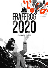 FRAFFROG 2020. 31 DISEGNI IN 31 GIORNI - FRAFFROG
