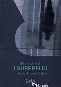 SUPERFLUI (I) - ARFELLI DANTE; VALERIO E. (CUR.)
