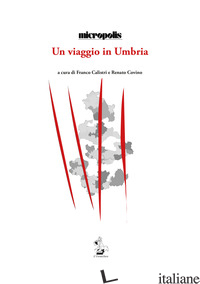 VIAGGIO IN UMBRIA (UN) - MICROPOLIS; CALISTRI F. (CUR.); COVINO R. (CUR.)