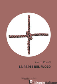 PARTE DEL FUOCO (LA) - ROVELLI MARCO