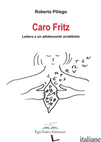 CARO FRITZ. LETTERE A UN ADOLESCENTE ARRABBIATO - PILIEGO ROBERTA