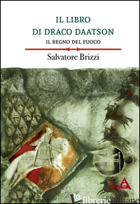 REGNO DEL FUOCO. IL LIBRO DI DRACO DAATSON (IL). VOL. 2 - BRIZZI SALVATORE