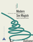 MODERN SEX MAGICK. SEGRETI DI SPIRITUALITA' EROTICA. VOL. 1: STUDENTE - KRAIG DONALD MICHAEL