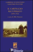 GABRIELE D'ANNUNZIO GIACOMO PUCCINI. IL CARTEGGIO RECUPERATO (1894-1922) - SIMEONE A. (CUR.)