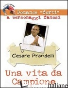 VITA DA CAMPIONE. CESARE PRANDELLI (UNA) - BASSANI A. (CUR.)