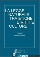 LEGGE NATURALE TRA ETICHE, DIRITTI E CULTURE (LA) - SIBILLA S. (CUR.)