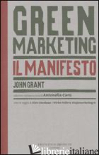 GREEN MARKETING. IL MANIFESTO - GRANT JOHN; CARU' A. (CUR.)