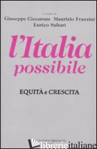 ITALIA POSSIBILE. EQUITA' E CRESCITA (L') - CICCARONE G. (CUR.); FRANZINI M. (CUR.); SALTARI E. (CUR.)
