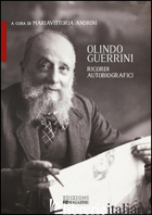 OLINDO GUERRINI. RICORDI AUTOBIOGRAFICI - ANDRINI M. (CUR.)