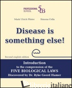DISEASE IS SOMETHING ELSE! INTRODUCTION TO THE COMPREHENSION OF THE FIVE BIOLOGI - PFISTER MARK U.; COLON BASORA R. (CUR.)