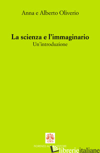 SCIENZA E L'IMMAGINARIO. UN'INTRODUZIONE (LA) - OLIVERIO FERRARIS ANNA; OLIVERIO ALBERTO