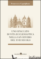 SPACCATO DI VITA ECCLESIASTICA NELLA SAN SEVERO DEL XVII SECOLO (UNO) - CAPRIGLIONE FRANCESCO