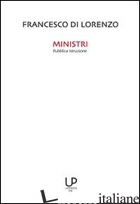 MINISTRI PUBBLICA ISTRUZIONE. 150 ANNI DI SCUOLA ITALIANA ATTRAVERSO I MINISTRI  - DE LORENZO FRANCESCO; FELTRIN B. (CUR.)