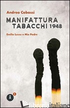 MANIFATTURA TABACCHI 1948. EMILIO LUSSU E MIO PADRE - CABASSI ANDREA
