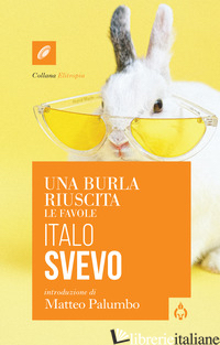 BURLA RIUSCITA. LE FAVOLE (UNA) - SVEVO ITALO