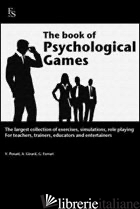 BOOK OF PSYCHOLOGICAL GAMES. THE LARGEST COLLECTION OF EXERCISES, SIMULATION, RO - PENATI VALENTINA; GIRARD ARIANNA; FERRARI GIUSEPPE