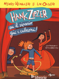 HANK ZIPZER. SU IL SIPARIO, GIU' I CALZONI!. VOL. 11 - WINKLER HENRY; OLIVER LIN