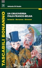 CRUCIVERBA ITALO-FRANCO-BELGA. SCIASCIA-BERNANOS-SIMENON (UN) - DI GRADO ANTONIO
