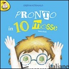 PRONTO IN 10 MOSSE. CON ADESIVI - ROSSI VALERIA