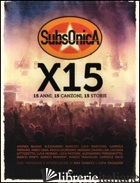 SUBSONICA X 15. 15 ANNI, 15 CANZONI, 15 STORIE - AA VV