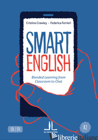 SMART ENGLISH A2. BLENDED LEARNING FROM CLASSROOM TO CHAT - CRAWLEY CRISTINA; FERRIERI FEDERICA