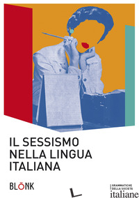 SESSISMO NELLA LINGUA ITALIANA. TRENT'ANNI DOPO ALMA SABATINI (IL) - SOMMA A. L. (CUR.); MAESTRI G. (CUR.)