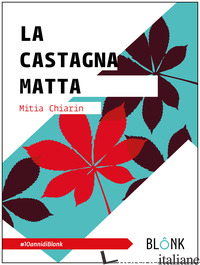 CASTAGNA MATTA. EDIZ. AMPLIATA (LA) - CHIARIN MITIA