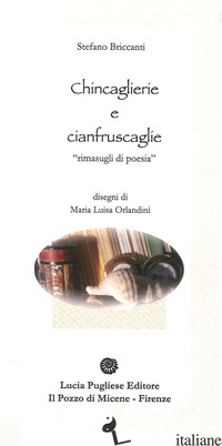 CHINCAGLIERIE E CIANFRUSCAGLIE. RIMASUGLI DI POESIA - BRICCANTI STEFANO; LISTRI P. F. (CUR.)