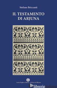 TESTAMENTO DI ARJUNA (IL) - BRICCANTI STEFANO; ORLANDINI M. L. (CUR.)