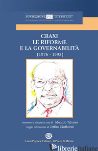 CRAXI. LE RIFORME E LA GOVERNABILITA' (1976-1993) - TABASSO EDOARDO; CIUFFOLETTI ZEFFIRO