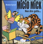 MICIO MICK. NON DIRE GATTO... - EYNARD MICHELE