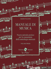 MANUALE DI MUSICA. NUOVO METODO PRATICO PER LA CONOSCENZA DELLA SEMIOLOGIA MUSIC - FULGONI MARIO