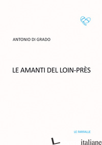 AMANTI DEL LOIN-PRES (LE) - DI GRADO ANTONIO