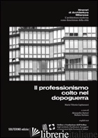 PROFESSIONISMO COLTO NEL DOPOGUERRA. EDIZ. ITALIANO E INGLESE (IL) - CAPITANUCCI MARIA VITTORIA; SARTORI A. (CUR.); SURIANO S. (CUR.)