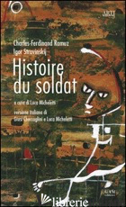 HISTOIRE DU SOLDAT - RAMUZ CHARLES FERDINAND; STRAVINSKIJ IGOR; MICHELETTI L. (CUR.)